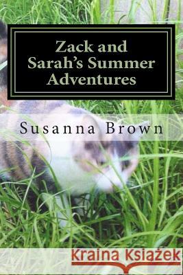 Zack and Sarah's Summer Adventures Susanna Brown 9781480048034 Createspace