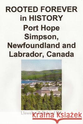 Rooted Forever in History Port Hope Simpson, Newfoundland and Labrador, Canada Llewelyn Pritchard 9781480048072 Createspace