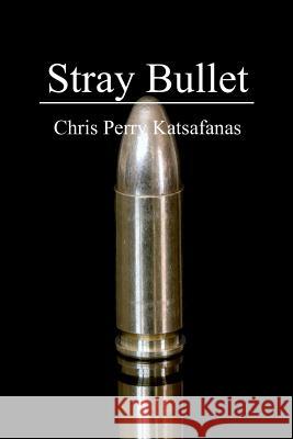 Stray Bullet Chris Perry Katsafanas 9781480048386