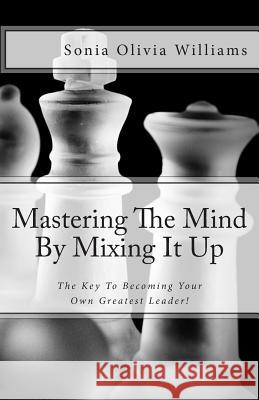 Mastering The Mind By Mixing It Up: The Key To Becoming Your Own Greatest Leader! Group, Benchmark Publishing 9781480049017 Createspace