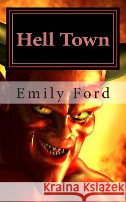 Hell Town Emily Ford Lizzy Ford 9781480049604 Createspace
