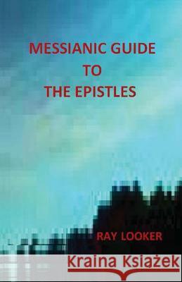Messianic Guide To The Epistles Looker Jr, Ray 9781480049840 Createspace