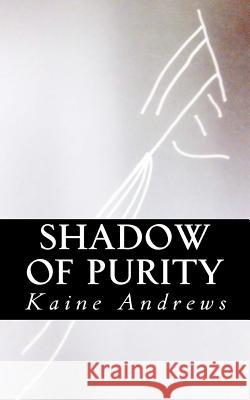 Shadow of Purity Kaine Andrews 9781480050983