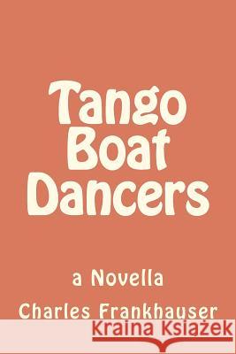 Tango Boat Dancers Charles Frankhauser 9781480051447 Createspace