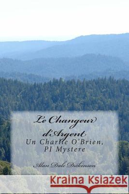 Le Changeur d'Argent: Un Charlie O'Brien, PI Mystere Dickinson, Alan Dale 9781480052536 Createspace