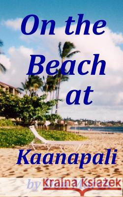 On the Beach at Kaanapali Don March 9781480052925 Createspace