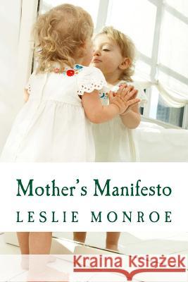 Mother's Manifesto Leslie Monroe 9781480053625