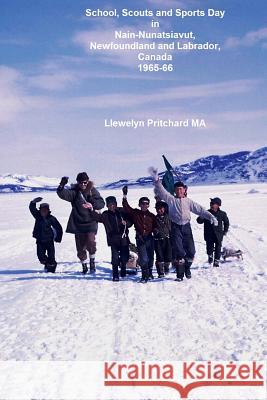 School, Scouts and Sports Day in Nain Nunatsiavut, Newfoundland and Labrador, Canada 1965-66: Argazkia Albumak L. J. Smith Llewelyn Pritchar 9781480054158 Harper Teen