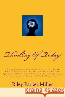 Thinking Of Today: Thinking of Today, Riley Miller, Naturalization In Numbers, Science Theories on How to Become With Man, Stephen Hawkin Miller, Riley Parker 9781480054349 Createspace