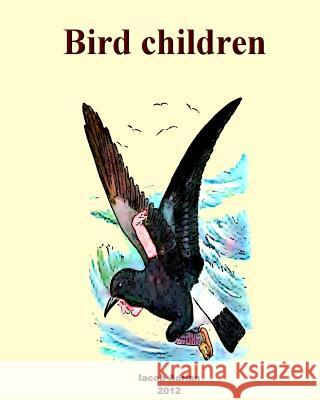 Bird children Adrian, Iacob 9781480054455 Createspace