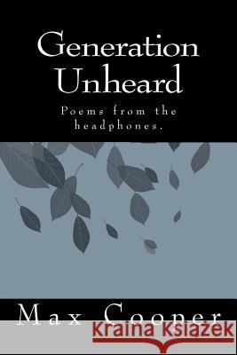 Generation Unheard: Poems from the headphones. Cooper, Max 9781480055735 Createspace