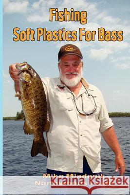 Fishing Soft Plastics For Bass Mladenik, Mike 9781480057180 Createspace