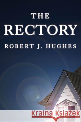 The Rectory Robert J. Hughes 9781480057340 Createspace