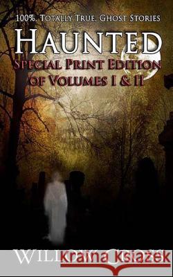 Haunted: 100% Totally True Ghost Stories Willow Cross Brittany Carrigan Most Cool Media 9781480057777 Createspace