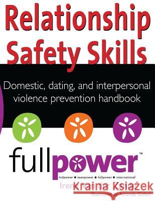 Relationship Safety Skills Handbook: Stop Domestic, Dating, and Interpersonal Violence with Knowledge, Action, and Skills Irene Va Amanda Golert Kidpower International 9781480058279 Createspace