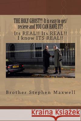 THE HOLY GHOST!!!-It is easy to get/recieve and YOU CAN HAVE IT!!: Its REAL!! Its REAL!! I know ITS REAL!! Maxwell, Stephen Cortney 9781480059344 Createspace