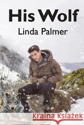 His Wolf: Wolf of My Heart Linda Palmer 9781480061057 Createspace