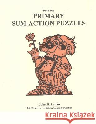 Primary Sum-Action Puzzles Book 2 John H. Lettau 9781480061224 Createspace Independent Publishing Platform