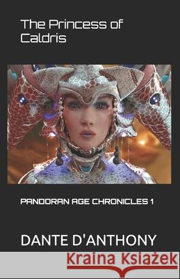 Pandoran Age Chronicles: The Princess of Caldris: Part one Roy Rudder, Steve Allman, Elaine Ck 9781480062375 Createspace Independent Publishing Platform