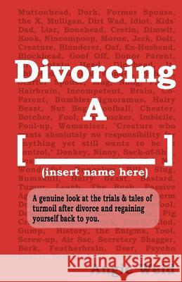 Divorcing A [______]: A genuine look at the trials and tales of turmoil after divorce while regaining yourself back to you. Weid, Angie 9781480063020 Createspace