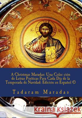 A Christmas Maradas: Una Colec ción de Letras Poéticas Para Cada Día de la Temporada de Navidad: Edición en Español (c) Maradas, Tadaram 9781480063280