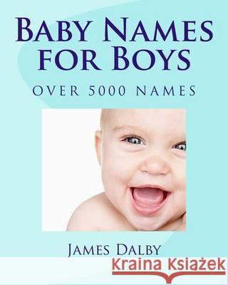 Baby Names for Boys James L. Dalby 9781480063778