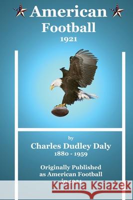 American Football 1921 Charles Dudley Daly 9781480064584