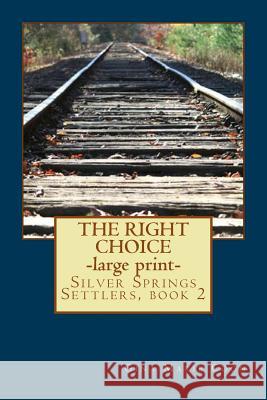 The Right Choice - LARGE PRINT: Silver Springs Settlers Series, book 2 Coon, Gina Marie 9781480064683 Createspace