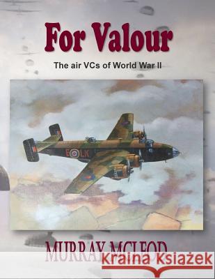 For Valour: The Air VCs of World War II Brooks, Linda Ruth 9781480065512
