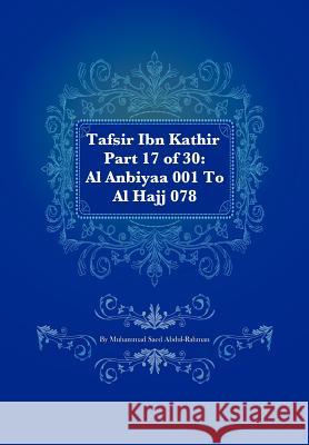 Tafsir Ibn Kathir Part 17 of 30: Al Anbiyaa 001 To Al Hajj 078 Muhammad S Abdul-Rahman 9781480065765