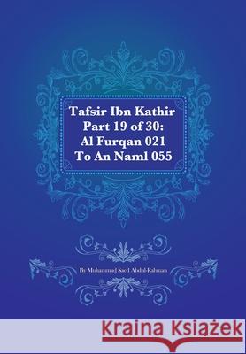 Tafsir Ibn Kathir Part 19 of 30: Al Furqan 021 To An Naml 055 Muhammad S Abdul-Rahman 9781480066151