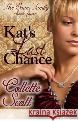 Kat's Last Chance: The Evans Family, Book Four Collette Scott 9781480066403 Createspace