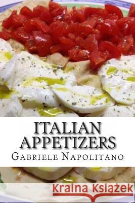Italian Appetizers Gabriele Napolitano Claudio Ruggeri 9781480066977 Createspace