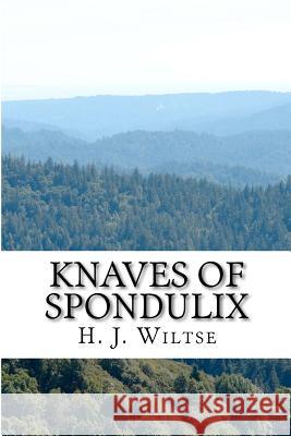 Knaves of Spondulix MR H. J. Wiltse 9781480067264 Createspace