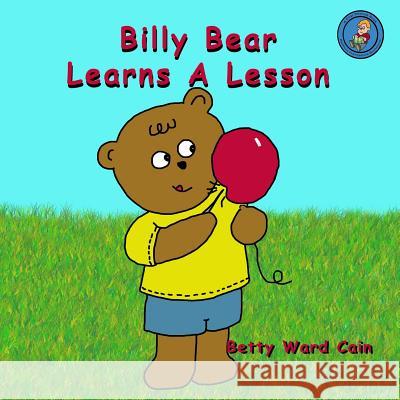 Billy Bear Learns A Lesson Cain, Betty Ward 9781480067592 Createspace