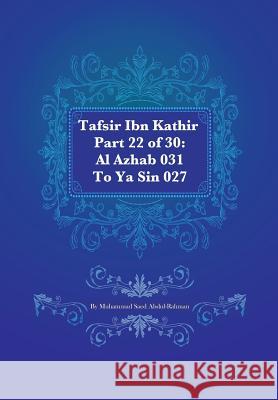 Tafsir Ibn Kathir Part 22 of 30: Al Azhab 031 To Ya Sin 027 Muhammad S Abdul-Rahman 9781480071452