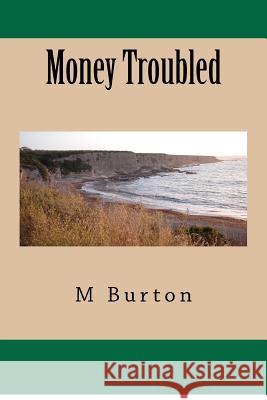 Money Troubled M. H. Burton 9781480071643 Createspace