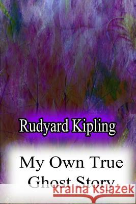My Own True Ghost Story Rudyard Kipling 9781480071797 Createspace