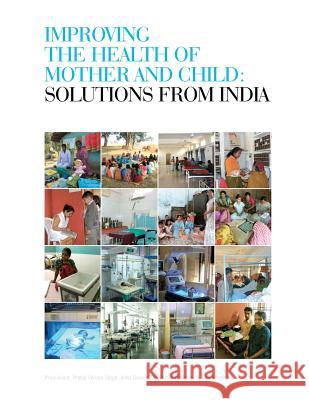 Improving the Health of Mother and Child: Solutions from India Priya Anant Prabal Vikram Singh Anita George 9781480072060 Createspace