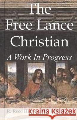 The Free Lance Christian: A Work in Progress MS Lpc R. Reed Hervey 9781480072961