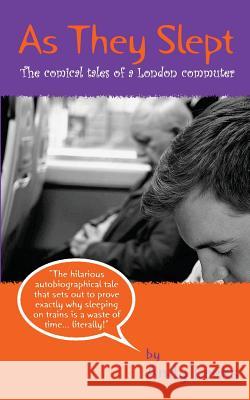 As They Slept: The comical tales of a London commuter Davidson, Euan 9781480073050 Createspace