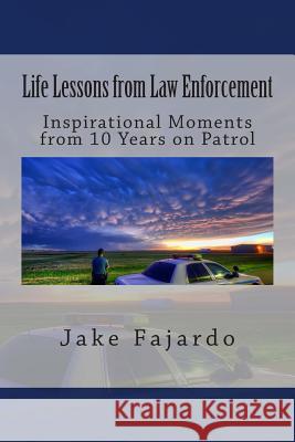 Life Lessons from Law Enforcement Jake Fajardo 9781480073173