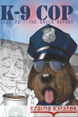 K-9 Cop: Case# 1 - The Dreck Report Erna Mueller 9781480073326