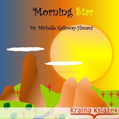 Morning Star Dr Michelle Galloway-Hamani Dr Michelle Galloway-Hamani 9781480074149 Createspace