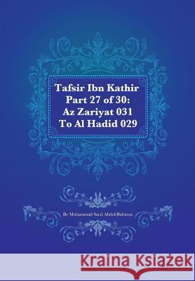 Tafsir Ibn Kathir Part 27 of 30: Az Zariyat 031 To Al Hadid 029 Muhammad S Abdul-Rahman 9781480074293
