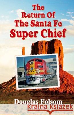 The Return Of The Santa Fe Super Chief Folsom, Douglas 9781480074736