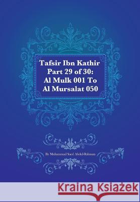 Tafsir Ibn Kathir Part 29 of 30: Al Mulk 001 To Al Mursalat 050 Abdul-Rahman, Muhammad S. 9781480074927