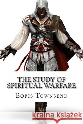 The Study Of Spiritual Warfare Townsend, Boris R. 9781480075221 Createspace