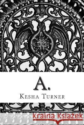 A. Kesha Turner 9781480076099 Createspace