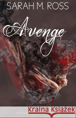 Avenge: The Patronus: Book Two Sarah M. Ross 9781480079038 Createspace
